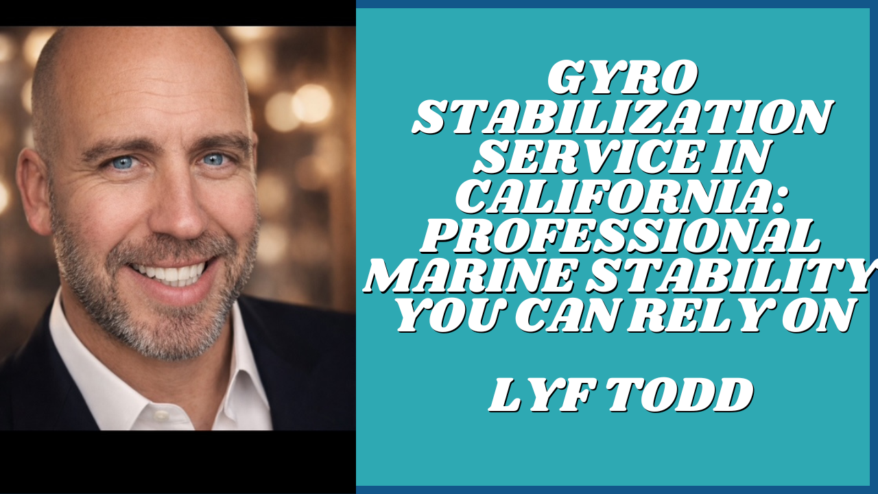 Gyro Stabilization Service in California: Professional Marine Stability You Can Rely On Lyf Todd